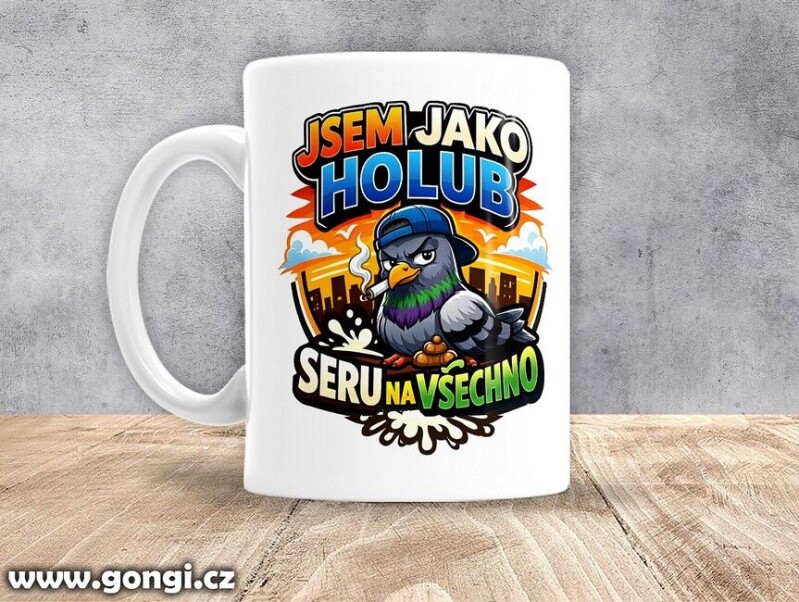 Hrnek - 0416 - Jsem jako holub, seru na všechno
